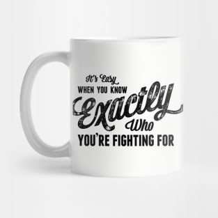 It's Easy When You Know Exactly Who You're Fighting For Mug